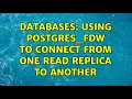 Databases Using postgres - fdw to connect from one read replica to another 2 Solutions
