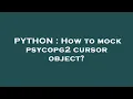 PYTHON How to mock psycopg2 cursor object