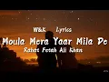 Lagu Rahat Fetah Ali Khan - Moula Mera Yaar Mila De (Lyrics) w\u0026k
