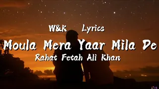 rahat fetah ali khan moula mera yaar mila de lyrics w u0026k