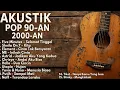 Download Lagu AKUSTIK POP LAGU 90an\u00262000an INDONESIE PALING HITS DI TAUN ITU I Playlists Full Album Lagu Indonesia