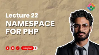 Lecture 22 Exploring PHP Namespaces