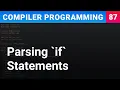 Parsing if Statements - Compiler Programming Ep87