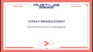 Demistifying Rust Debugging - Vitaly Bragilevsky