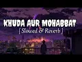Download Lagu Khuda Aur Mohabbat [Slowed + Reverb] - Rahat Fateh Ali Khan | Nish Asher | @lofitube__