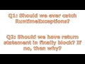 3 Should we catch runtime exceptions and should we have return statement in finally block