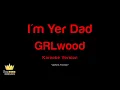 GRLwood - I'm Yer Dad (Karaoke Version)