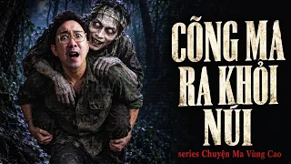 Đọc chuyện ma - CÕNG MA RA KHỎI NÚI - Series chuyện ma vùng cao