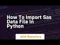 How to import sas data file in python