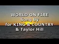 world on fire - for KING & COUNTRY & Taylor Hill | Lyric Video