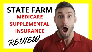 State Farm Medicare Supplemental Insurance Review Pros and Cons