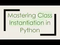 Mastering Class Instantiation in Python