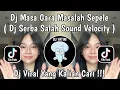 DJ MASA GARA MASALAH SEPELE VELOCITY | DJ SERBA SALAH X KASIH SLOW RAGIL YETE VIRAL TIKTOK 2025