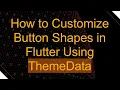 How to Customize Button Shapes in Flutter Using ThemeData
