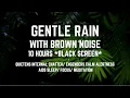 Download Lagu GENTLE RAIN WITH SMOOTHED BROWN NOISE FOR SLEEPING/ FOR FOCUS AND STUDY/ 10 HOURS