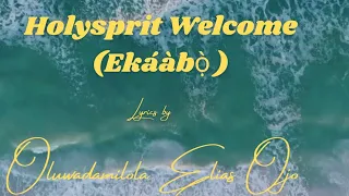 holyspirit welcome k b by oluwadamilola elias ojo lyrics video