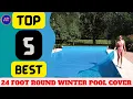 BEST 24 FOOT ROUND WINTER POOL COVER