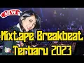 Download Lagu Mixtape Breakbeat Terbaru 2023 | Breakbeat Melody Paling Mantap