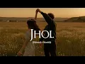 Jhol (Slowed + Reverb) - Maanu x Annural Khalid |