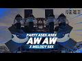 Lagu DJ AW AW X MELODY SESS PARTY ASEK ASEK - FIKRI REVOLUTION