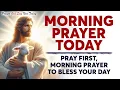 Download Lagu MORNING PRAYER TODAY 🙏 Pray First, Morning Prayer To Bless Your Day | Pray And Watch What Happens