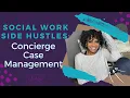 Concierge Case Management a Social Work Side Hustle
