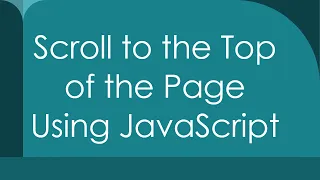 Scroll to the Top of the Page Using JavaScript
