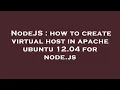 NodeJS how to create virtual host in apache ubuntu 12 04 for node js