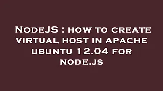 NodeJS how to create virtual host in apache ubuntu 12 04 for node js