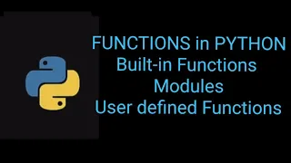 PYTHON Python Functions Built-in Modules User defined functions Explained Builtin functions