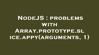 NodeJS problems with Array prototype slice appy arguments 1