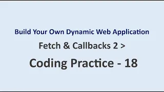 Coding Practice 18 Fetch Callbacks 2 Build Your Own Dynamic Web Application NxtWave