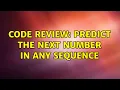 Code Review Predict the next number in any sequence 2 Solutions