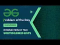 Intersection of two sorted Linked lists 19 Nov POTD Geeks for Geeks Problem of the Day