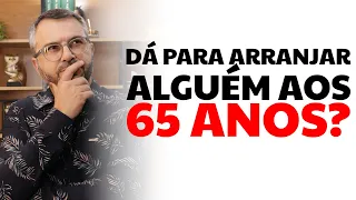 Dá para arranjar alguém aos 65 anos