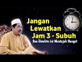 Lagu KEAJAIBAN JAM 3 AMPE SUBUH ° KAMU HARUS BANGUN! WAKTU MUSTAJAB BANGET - KH Fakhruddin Al Bantani
