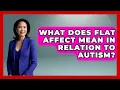 What Does Flat Affect Mean In Relation To Autism - Answers About Autism