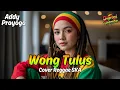 Download Lagu WONG TULUS - ADDY PRAYOGA - (Tarling Reggae Ska Cover) Viral TikTok 2025 MP3