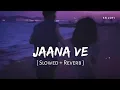 Lagu Jaana Ve (Slowed + Reverb) | Arijit Singh, Mithoon | Aksar 2 | SR Lofi