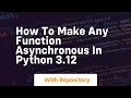 How to make any function asynchronous in python 3 12