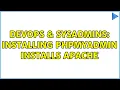 DevOps SysAdmins Installing phpMyAdmin installs Apache 2 Solutions