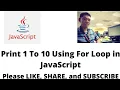 Print 1 To 10 Using For Loop in JavaScript