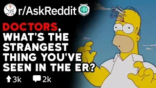 Doctors What s The Strangest Thing You ve Seen In The ER Reddit Stories