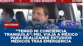 "Tengo mi conciencia tranquila": Mel viaja a México para realizarse estudios médicos tras emergencia