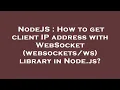 NodeJS How to get client IP address with WebSocket library in Node js
