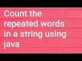 Count the repeated words in a string using java
