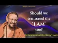 Lagu Should we transcend the 'I AM' too? | Dialogue in Arunachala | 2025