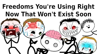 Freedoms You're Using Right Now That Won't Exist Soon