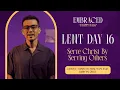 Lent Day 16 Serve Christ by Serving Others