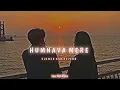 Lagu Humnava Mere - Lofi - Slowed And Reverb | Jubin Nautiyal | Manoj Muntashir | 1am H.A Vibes🎵